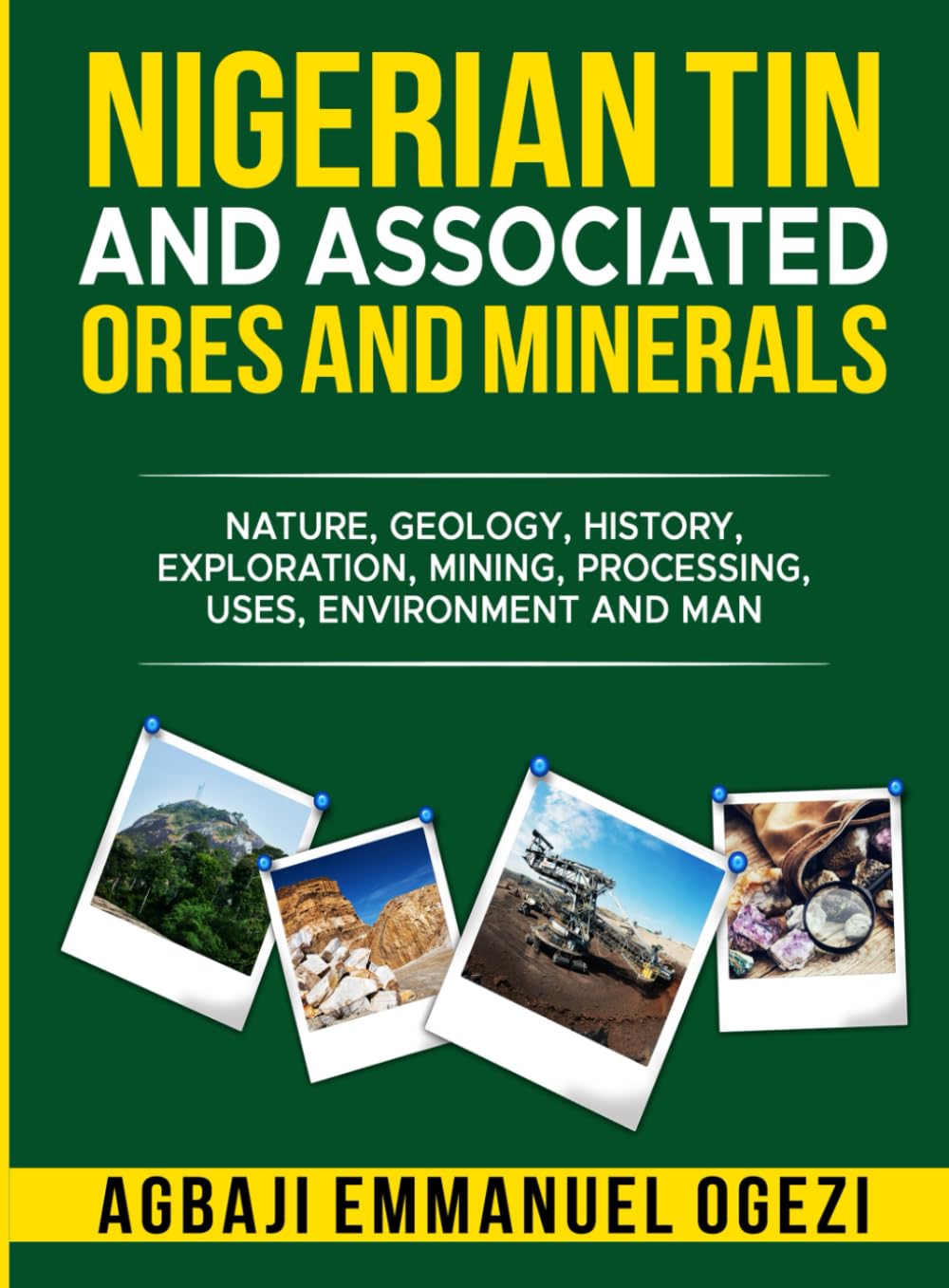 NIGERIAN TIN AND ASSOCIATED ORES AND MINERALS: Nature, Geology, History, Exploration, Mining, Processing, Uses, Environment and Man.