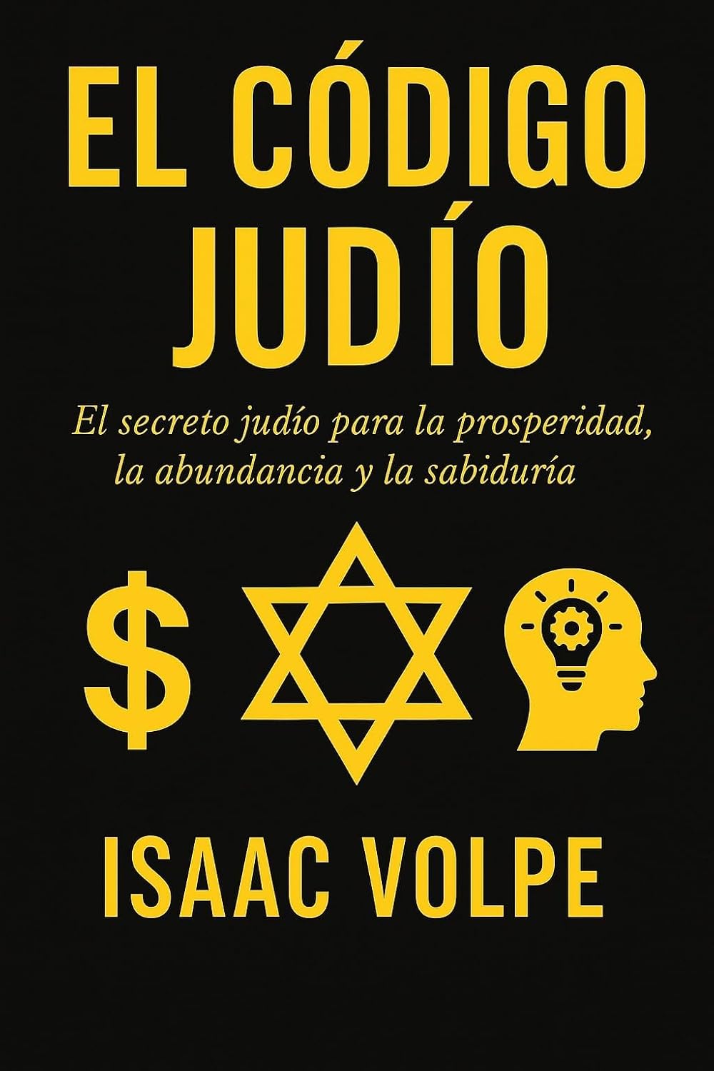 EL CÓDIGO JUDÍO. El secreto judío para la prosperidad, la abundancia y la sabiduría: ¿Por qué los judíos, con solo el 0,2% de la población, tienen tanto éxito financiero y académico? (Spanish Edition)
