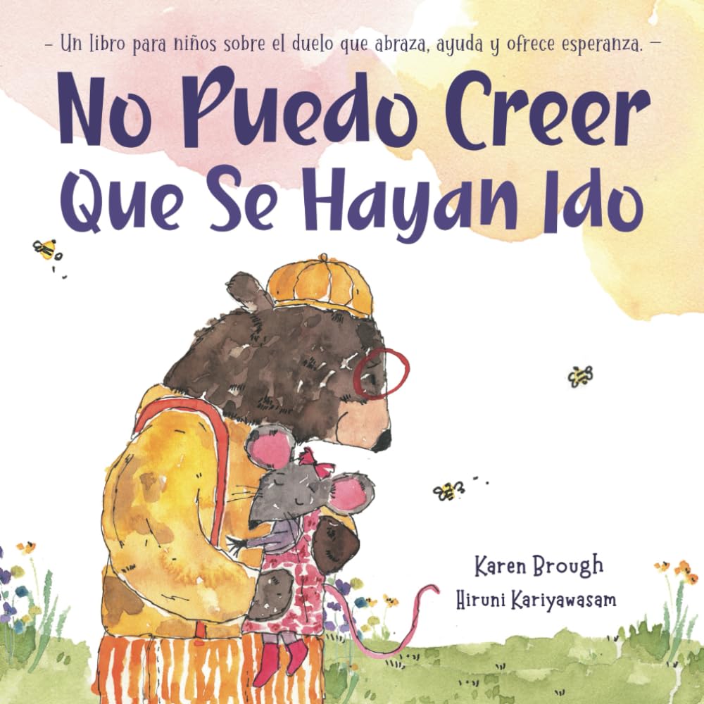 No Puedo Creer Que Se Hayan Ido: Un libro para niños sobre el duelo que abraza, ayuda y brinda esperanza (I Can't Believe They're Gone) (Spanish Edition)