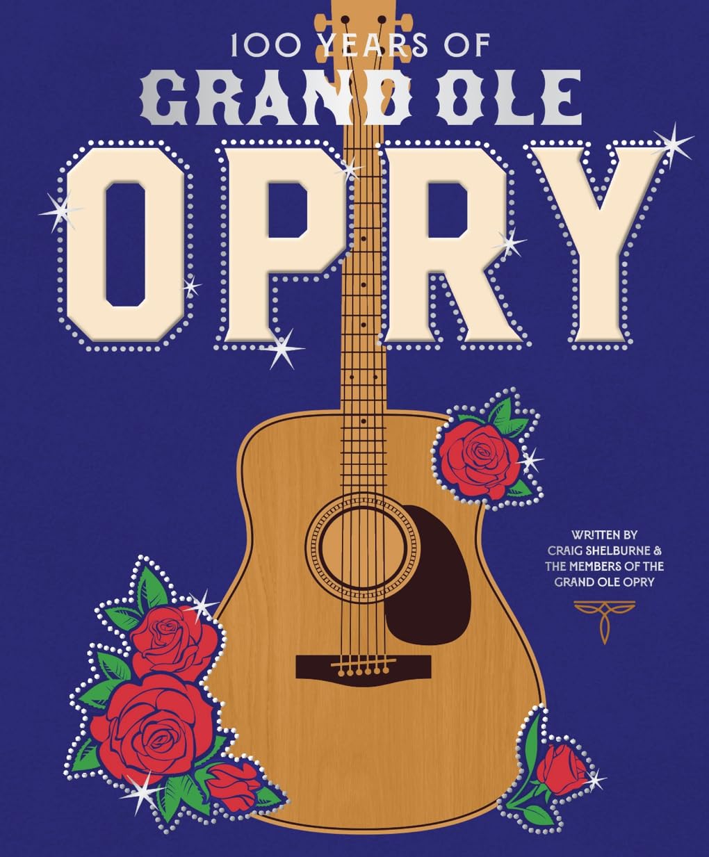 100 Years of Grand Ole Opry: A Celebration of the Home of Country Music, the Fans, and the Artists, from Johnny Cash to Dolly Parton