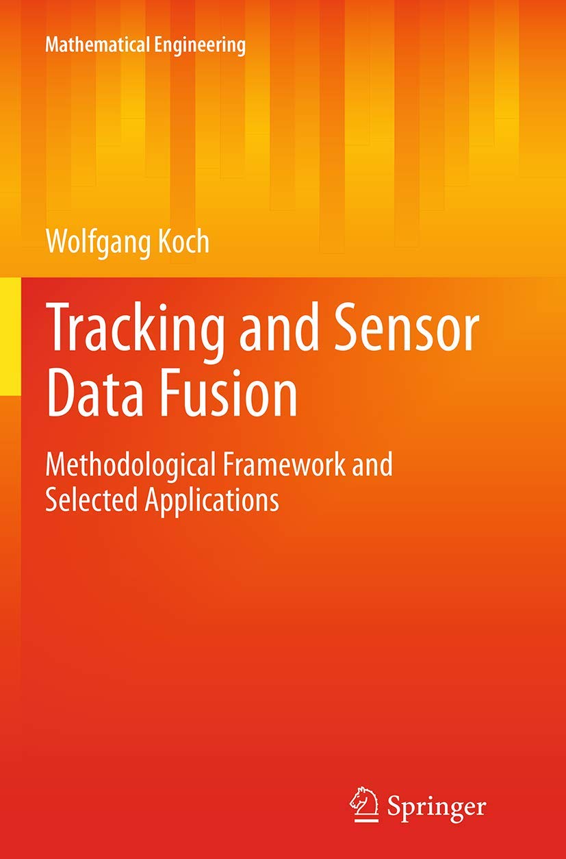 Tracking and Sensor Data Fusion: Methodological Framework and Selected Applications (Mathematical Engineering)