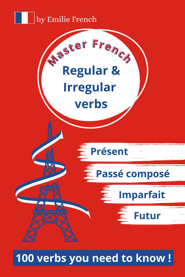 Master French - Regular & Irregular verbs: 100 verbs you need to know !
