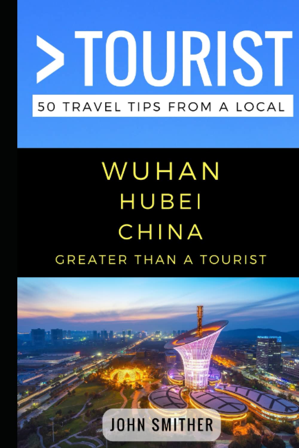 Greater Than a Tourist- Wuhan Hubei China: 50 Travel Tips from a Local (Greater Than a Tourist: Worldwide Travel Tips from Locals with Local Advice, Hidden Gems, & Authentic Experiences)