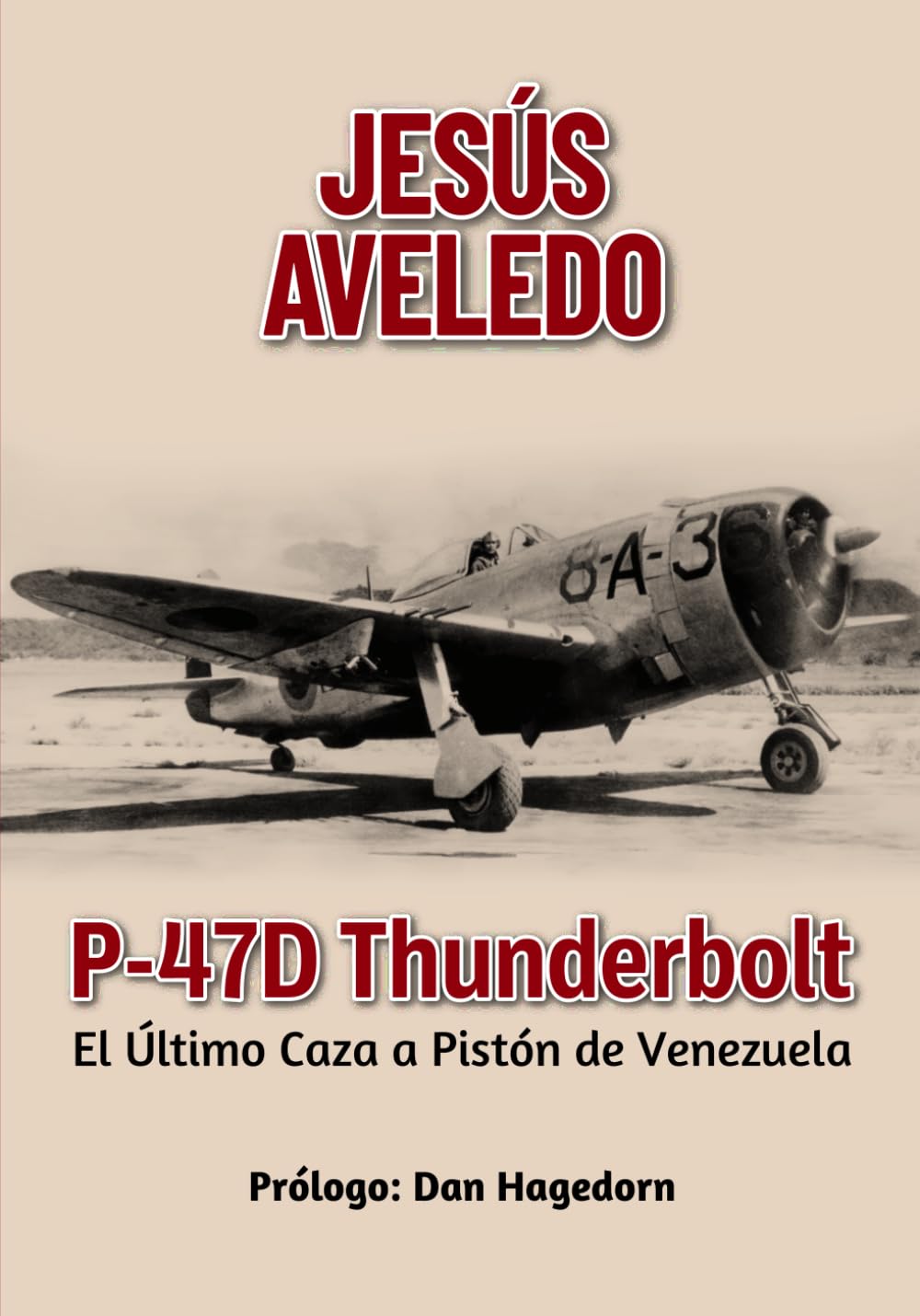 P-47D THUNDERBOLT: El Último Caza a Pistón de Venezuela (Spanish Edition)