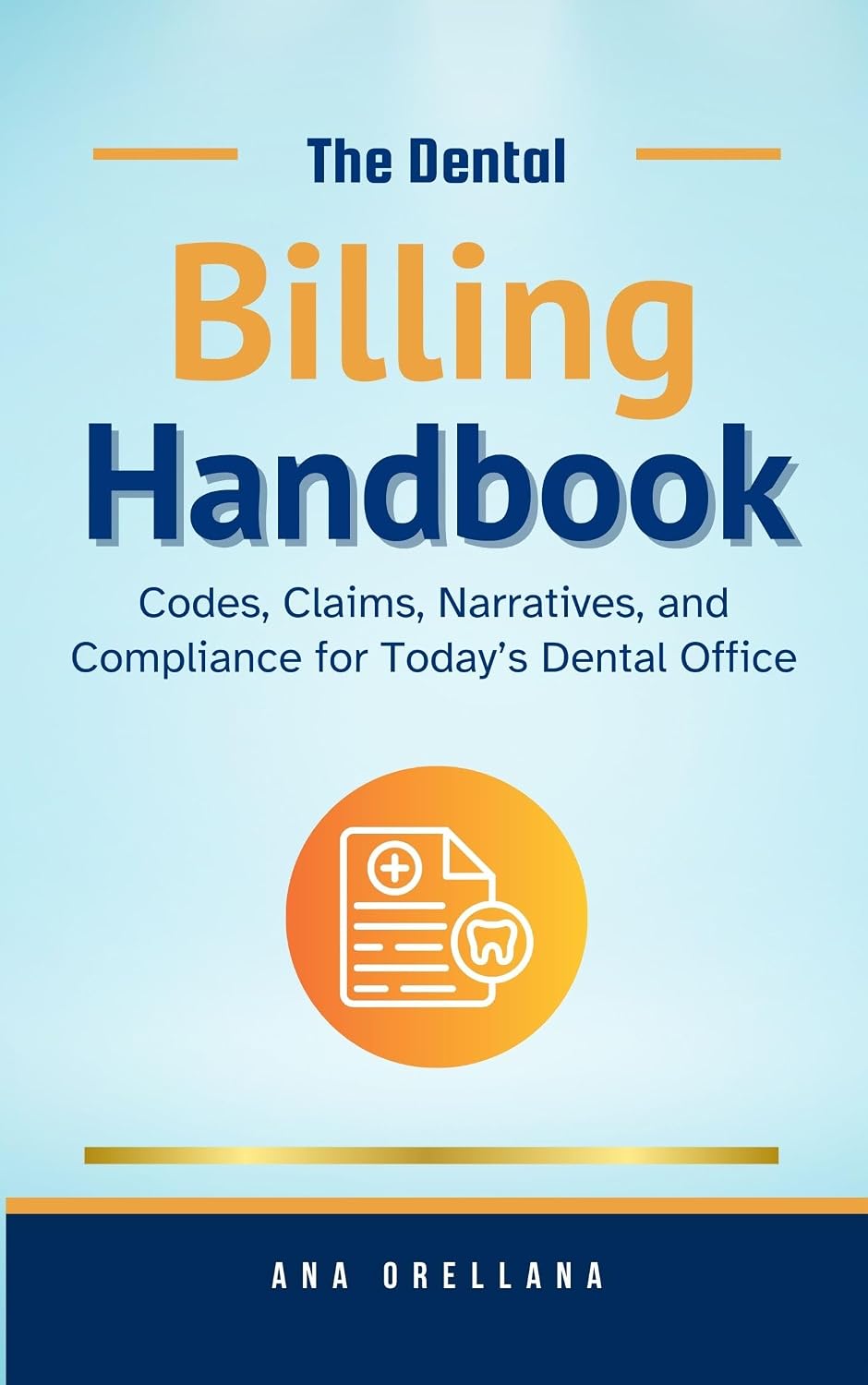 The Dental Billing Handbook: Codes, Claims, Narratives, and Compliance for Today’s Dental Office