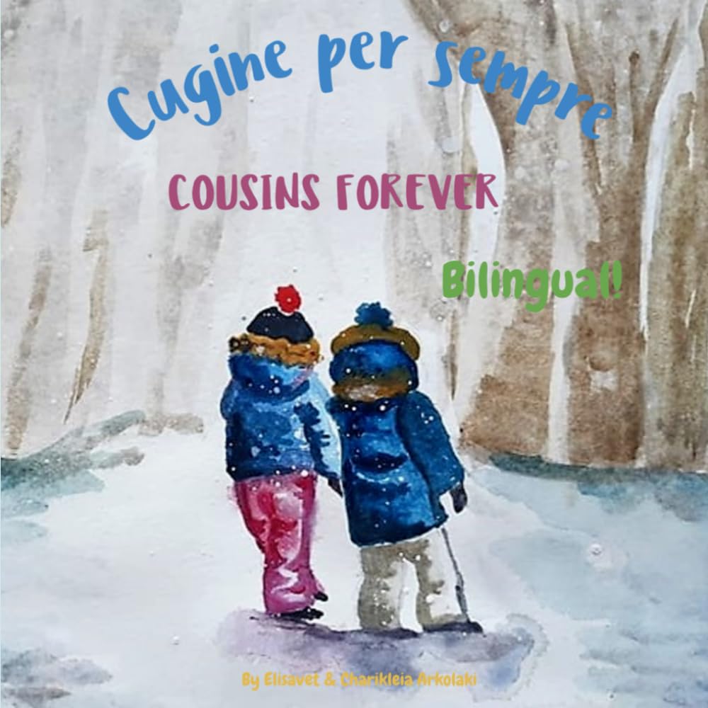 Cousins Forever - Cugine per sempre: Α bilingual children's book in Italian and English (Italian Bilingual Books - Fostering Creativity in Kids) (Italian Edition)
