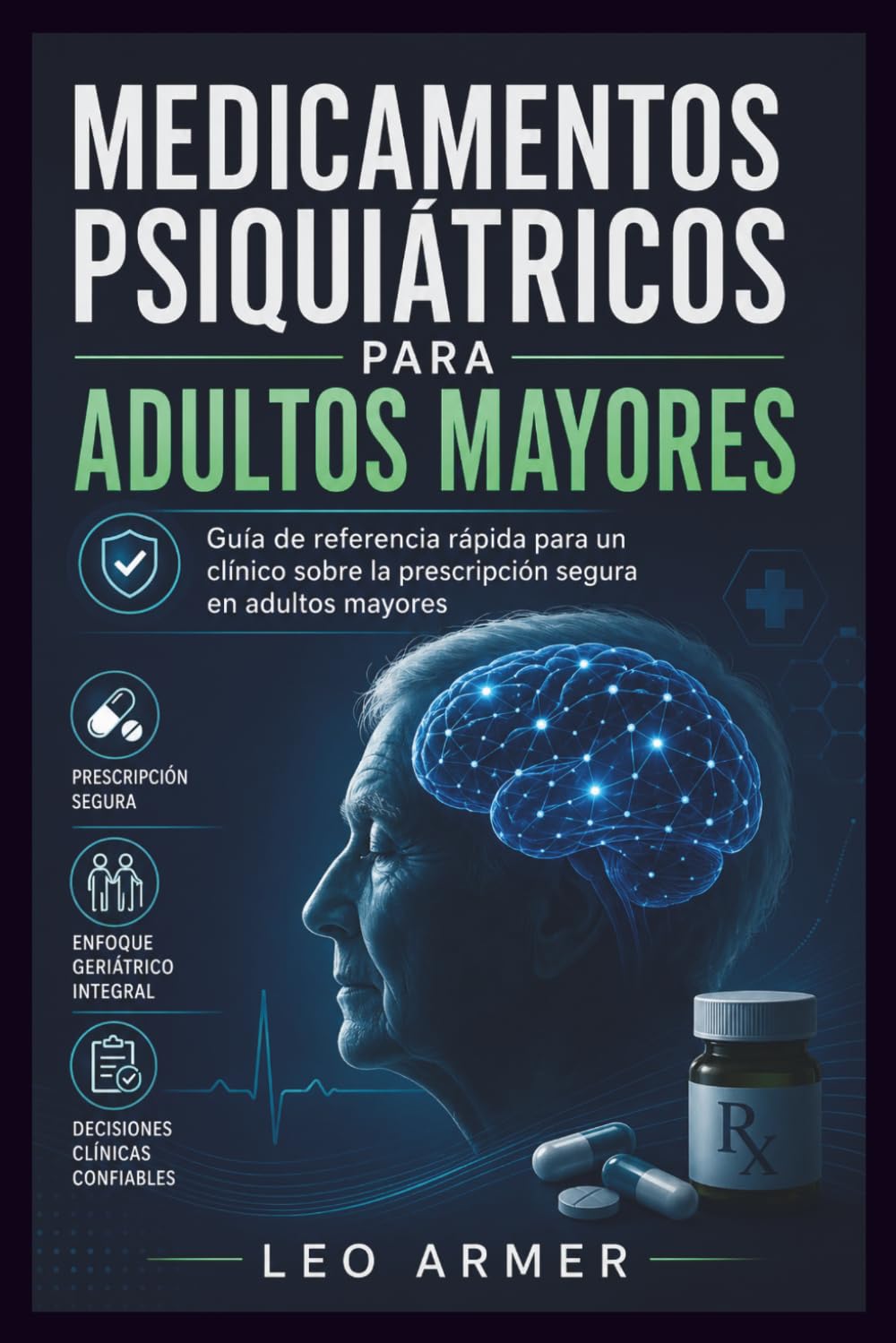 MEDICAMENTOS PSIQUIÁTRICOS PARA ADULTOS MAYORES: Guía de referencia rápida para un clínico sobre la prescripción segura en adultos mayores (Spanish Edition)