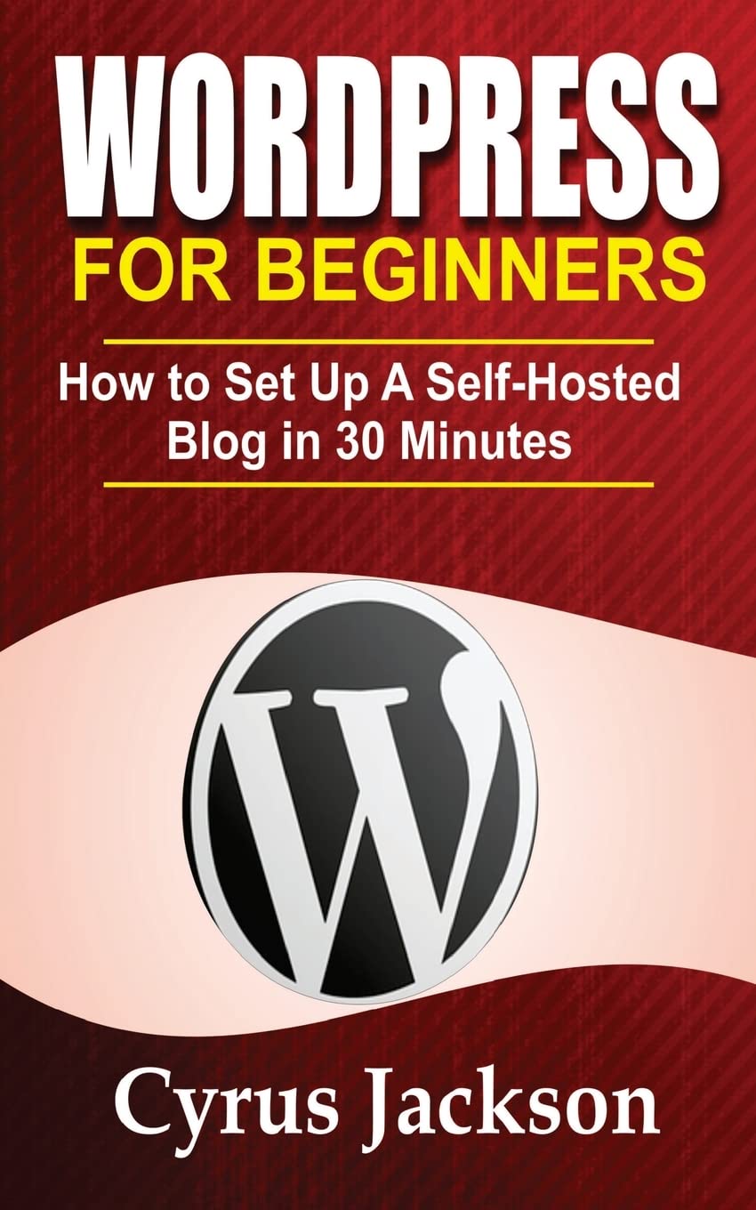 WordPress For Beginners: How To Set Up A Self-Hosted Blog In 30 Minutes