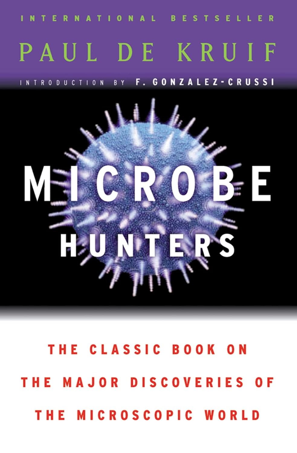 Microbe Hunters: An International Bestselling Classic of Medical Science, from the Discovery of Microbes to Life-Saving Vaccines