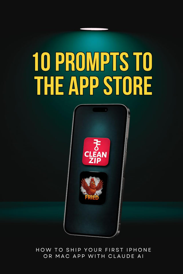 10 Prompts to the App Store: How to Ship Your First iPhone or Mac App with Claude AI (10 Prompts to Profit)