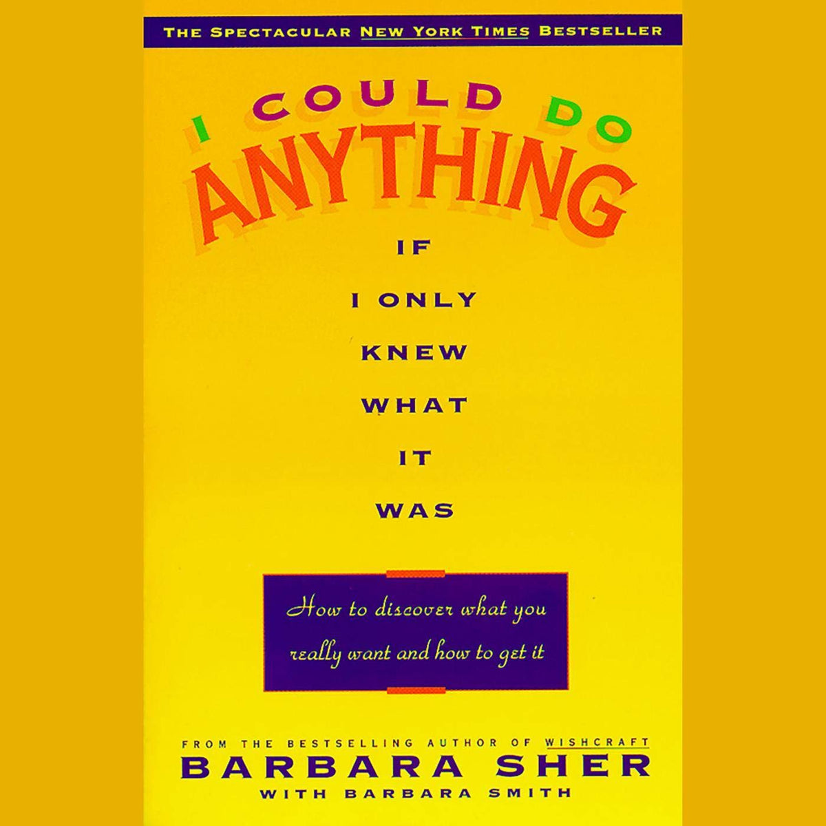 I Could Do Anything If I Only Knew What it Was: How to Discover What You Really Want and How to Get It