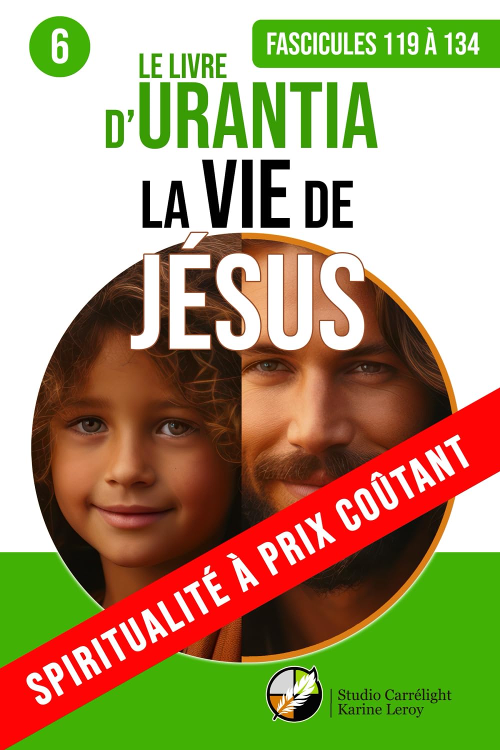 LE LIVRE D’URANTIA 6 LA VIE DE JÉSUS (Fascicules 119 à 134): De sa naissance à son ministère public