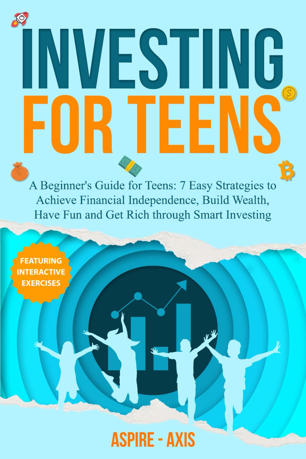 Investing for Teens: A Beginner's Guide for Teens: 7 Easy Strategies to Achieve Financial Independence, Build Wealth, Have Fun and Get Rich through Smart Investing (Teen Spark)