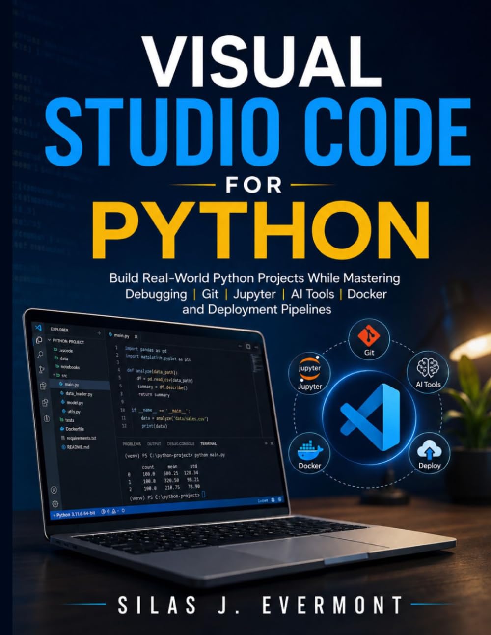 Visual Studio Code for Python: Build Real-World Python Projects While Mastering Debugging, Git, Jupyter, AI Tools, Docker, and Deployment Pipelines