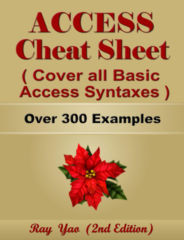 ACCESS Cheat Sheet, Cover all Basic ACCESS Syntaxes, More Than 300 Examples: ACCESS VBA Commands Reference Book (Cheat Sheet Series)