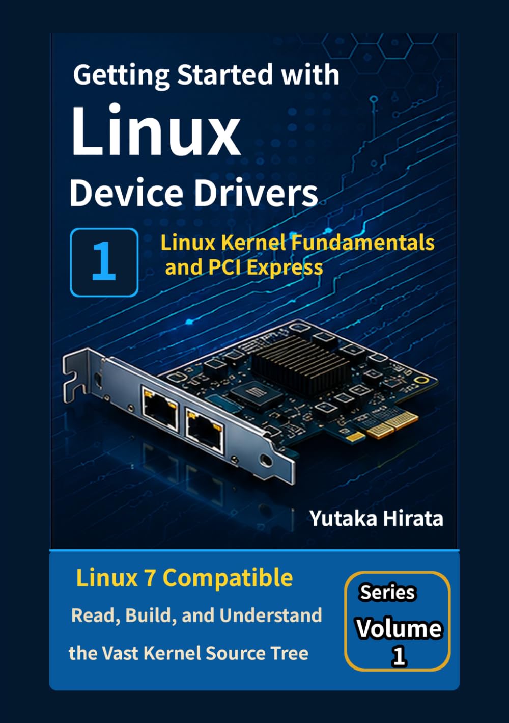 Getting Started with Linux Device Drivers, Volume 1: Linux Kernel Fundamentals and PCI Express (Introduction to Linux Device Drivers)