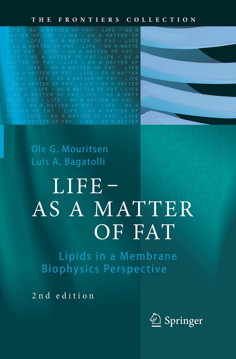 LIFE - AS A MATTER OF FAT: Lipids in a Membrane Biophysics Perspective (The Frontiers Collection)