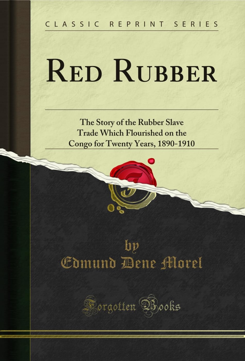 Red Rubber: The Story of the Rubber Slave Trade Which Flourished on the Congo for Twenty Years, 1890-1910 (Classic Reprint)
