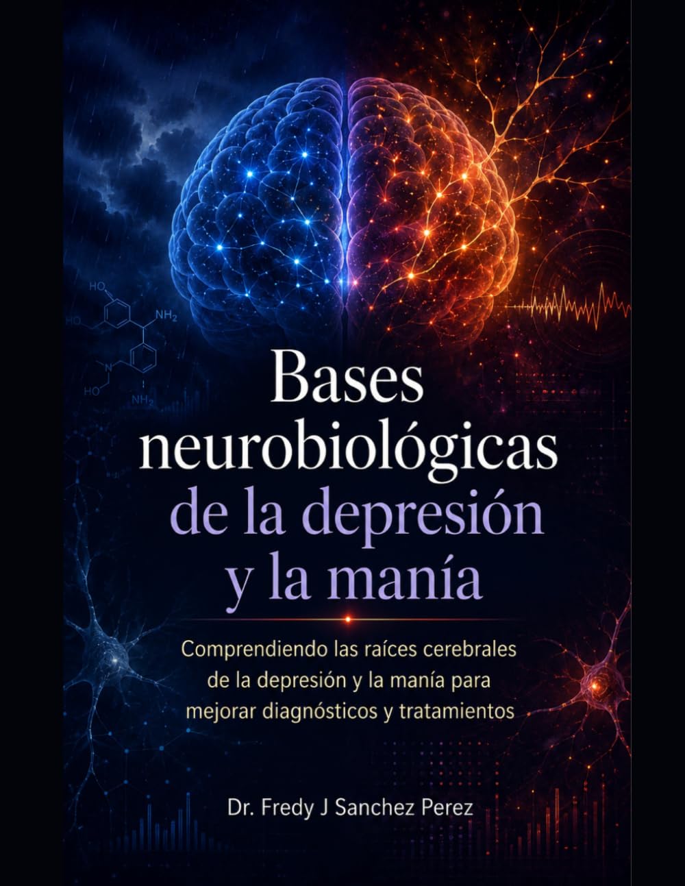 Bases Neurobiologicas de la Depresión y la Manía: Comprendiendo las raíces cerebrales de la depresión y la manía para mejorar diagnósticos y tratamientos (Spanish Edition)
