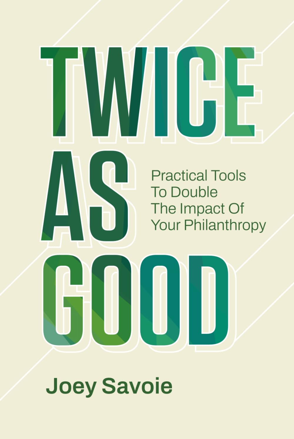 Twice As Good: Practical Tools to Double the Impact of Your Philanthropy