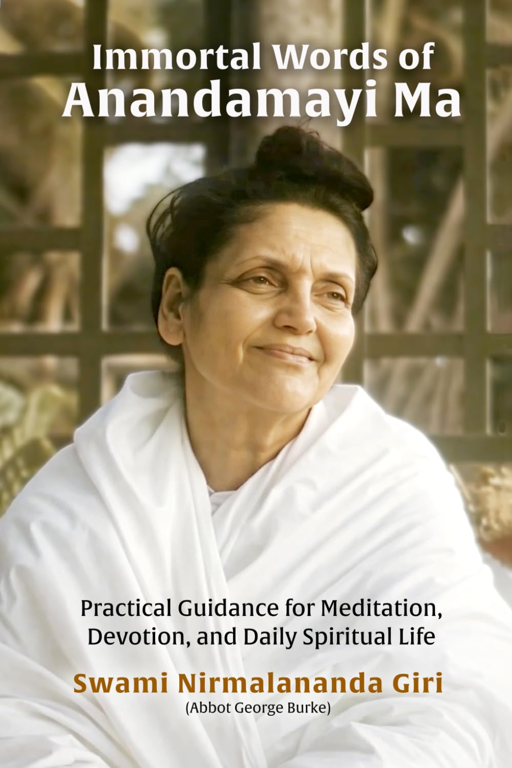 Immortal Words of Anandamayi Ma: Practical Guidance for Meditation, Devotion, and Daily Spiritual Life