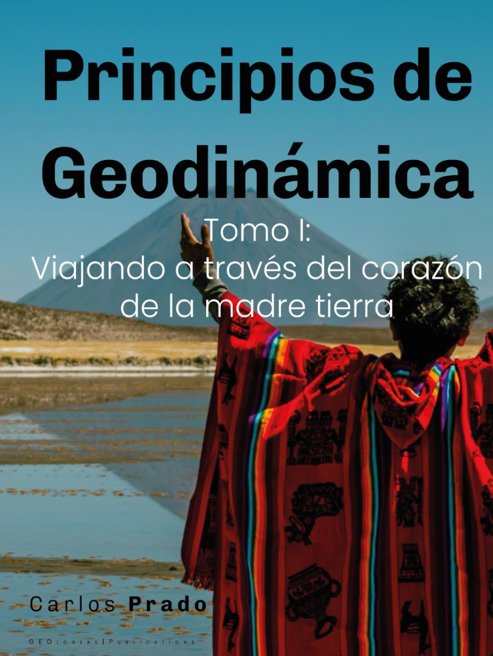 Principios de Geodinámica: Tomo I: Viajando a través del corazón de la madre tierra (Spanish Edition)