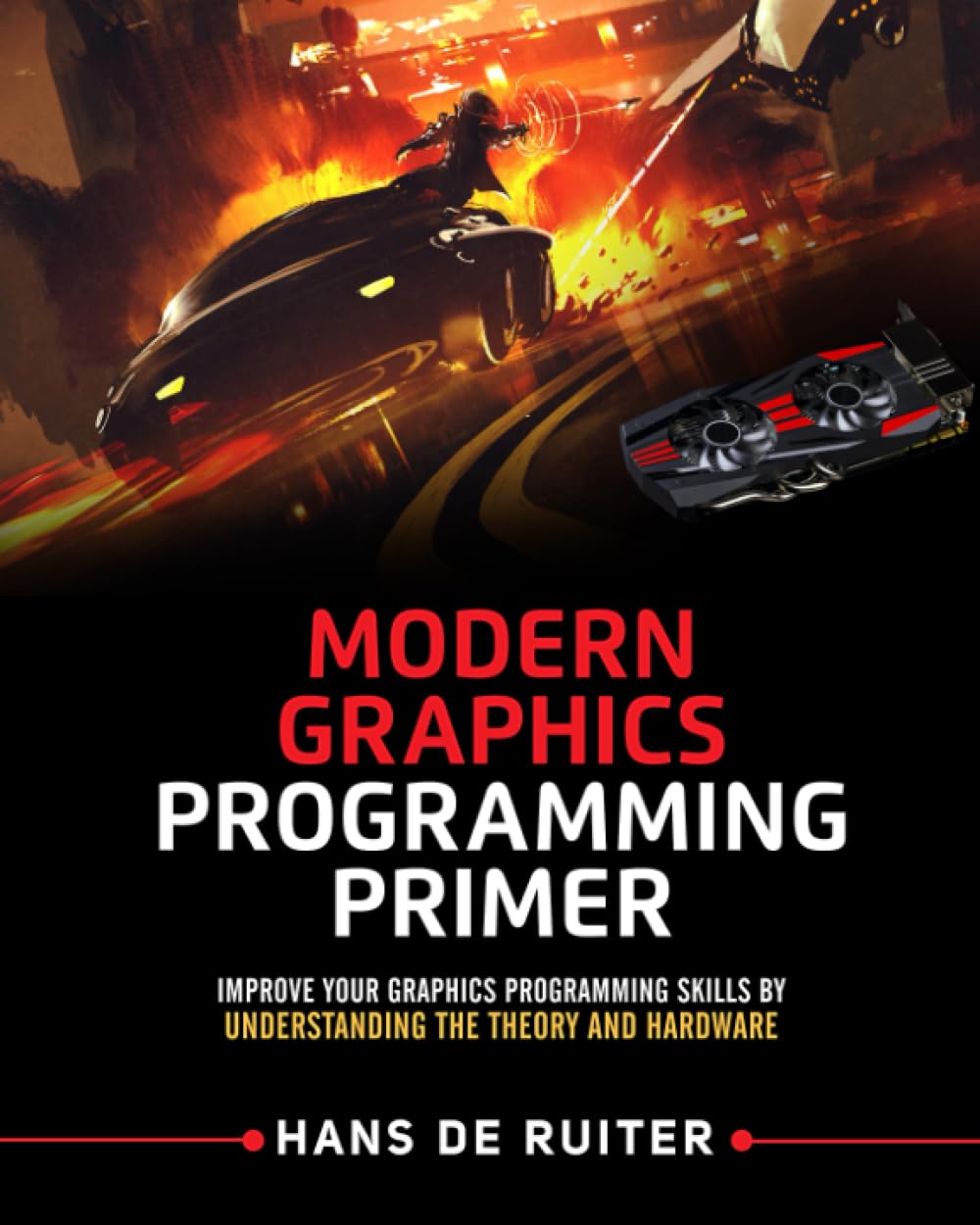 Modern Graphics Programming Primer: Improve Your Graphics Programming Skills by Understanding the Theory and Hardware (Modern Graphics Programming Primer & Tutorials)
