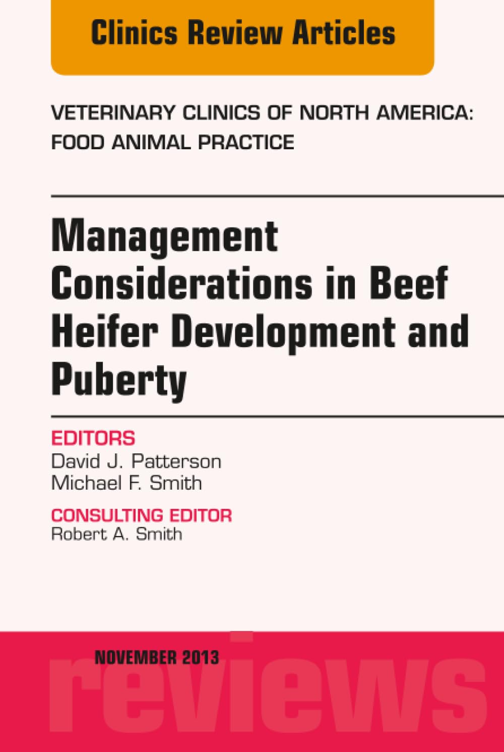 Beef Heifer Development, An Issue of Veterinary Clinics: Food Animal Practice (The Clinics: Veterinary Medicine, Volume 29-3)