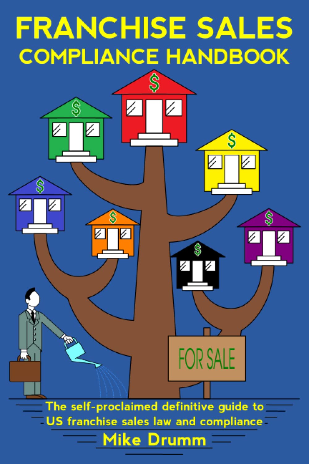 FRANCHISE SALES COMPLIANCE HANDBOOK: The self-proclaimed definitive guide to US franchise sales law and compliance