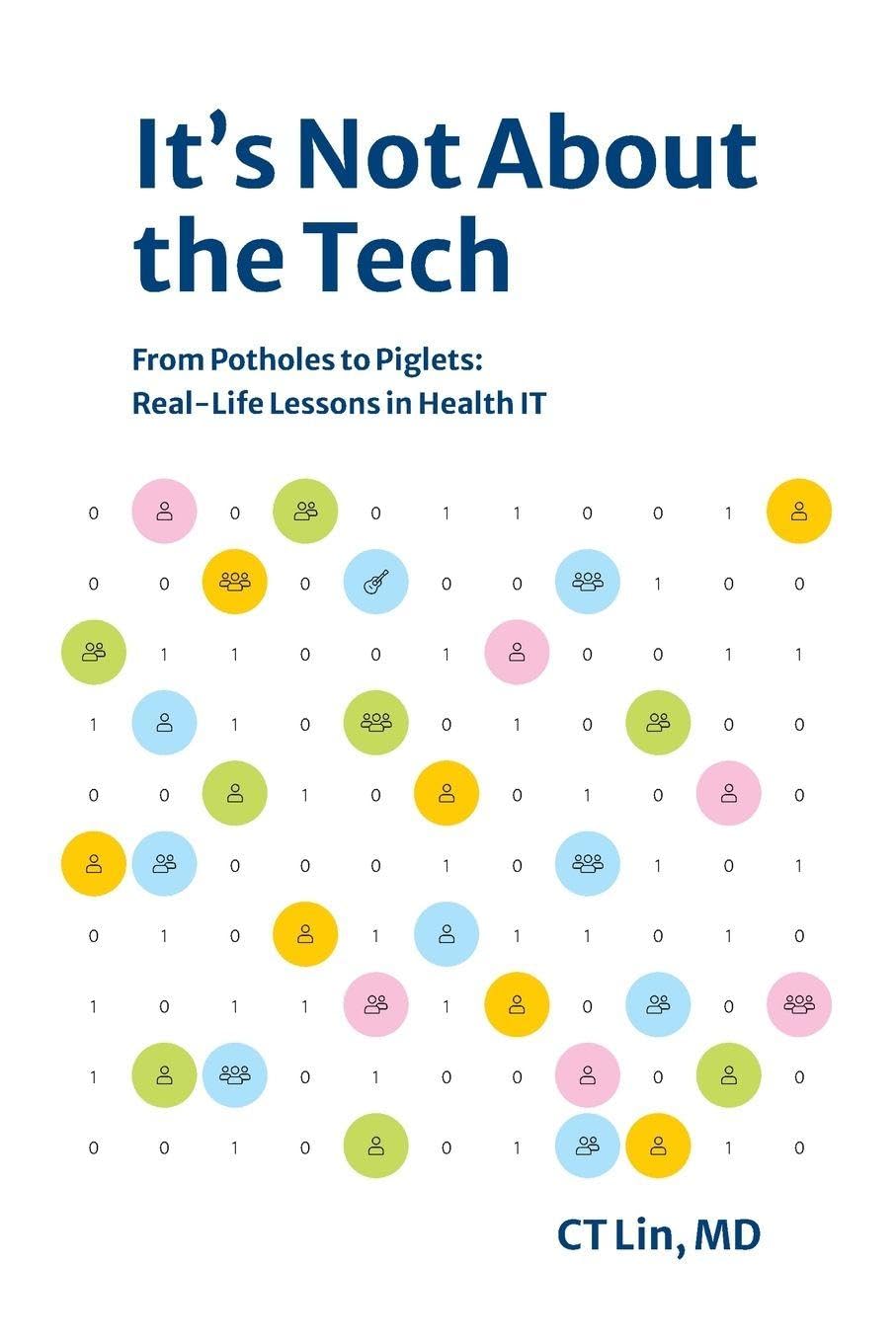 It's Not About the Tech: From Potholes to Piglets, Real-Life Lessons in Health IT