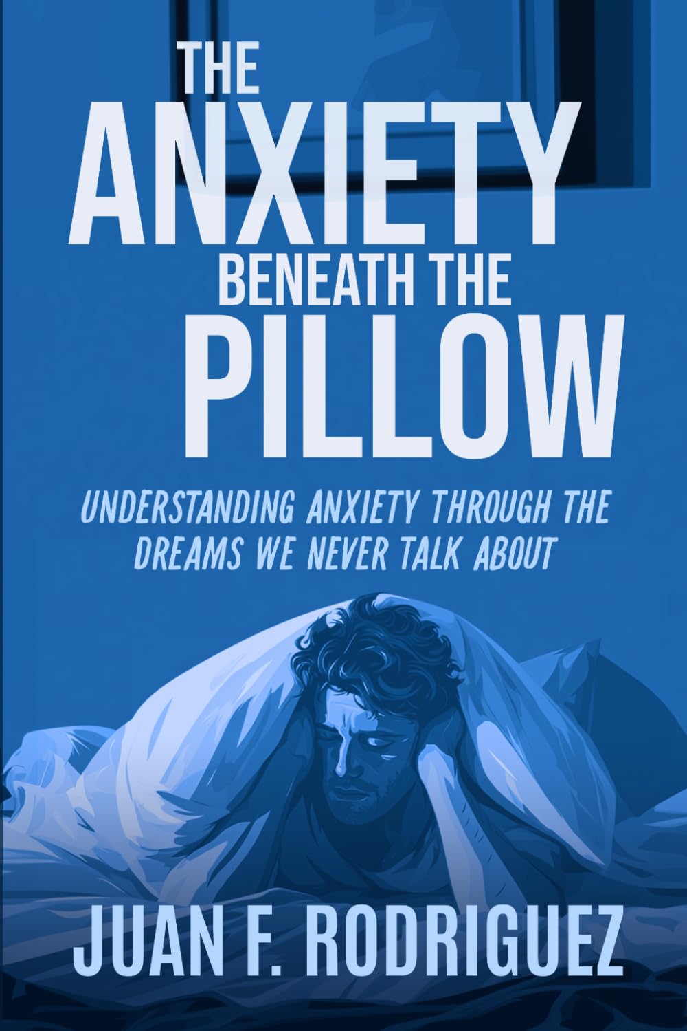 The Anxiety Beneath the Pillow: Understanding Anxiety Through the Dreams We Never Talk About