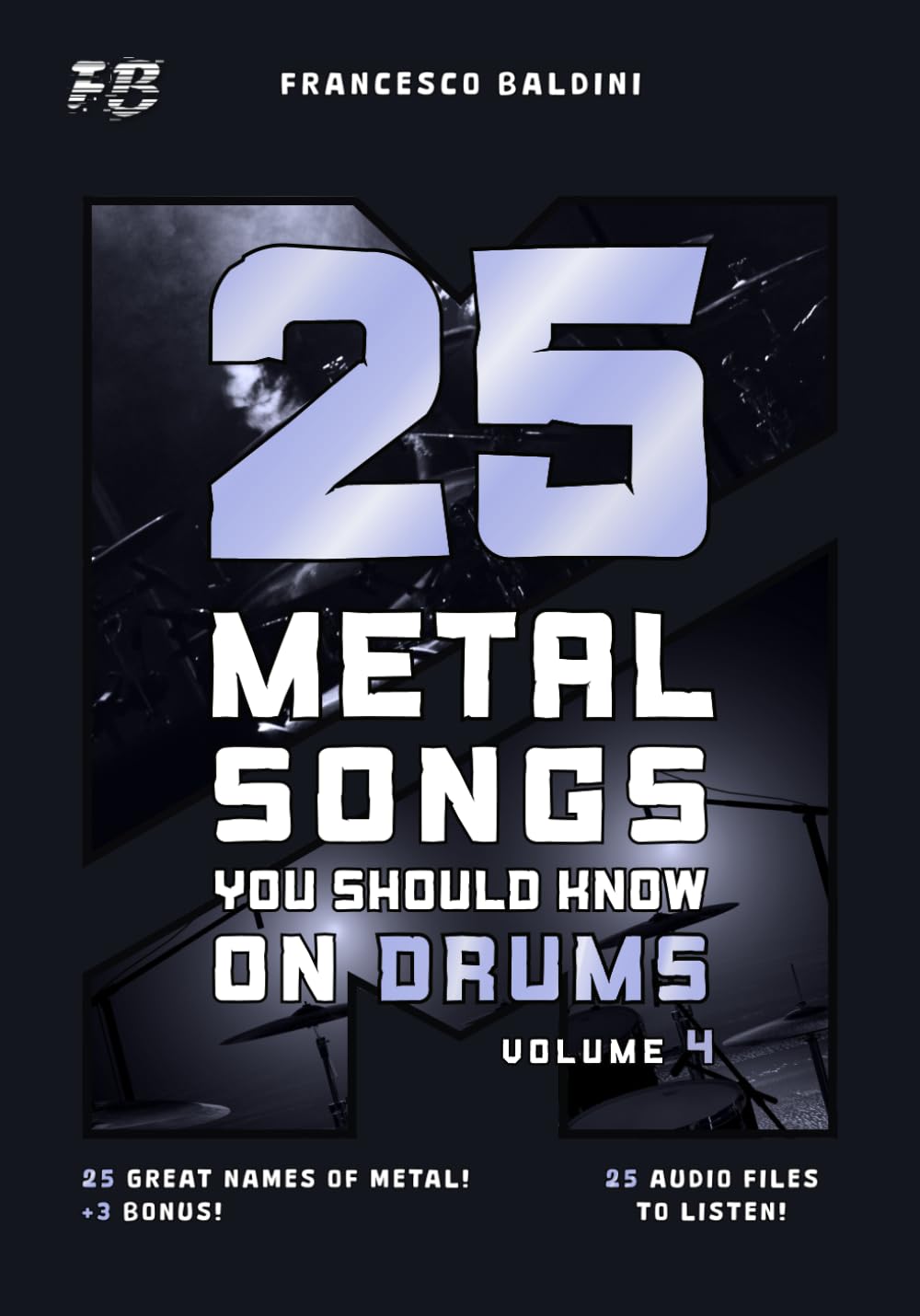 25 METAL SONGS YOU SHOULD KNOW ON DRUMS (Volume 4): With Original Drum Sheet Music and MIDI Drum Tracks Inspired by the Greatest Metal Songs of All Time [English Edition] (METAL DRUM SERIES)