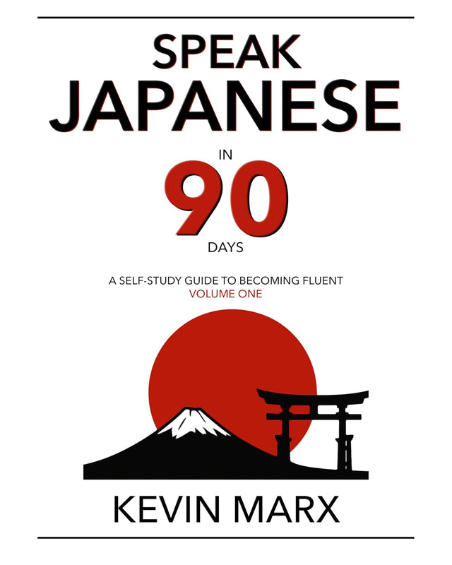 Speak Japanese in 90 Days: A Self Study Guide to Becoming Fluent