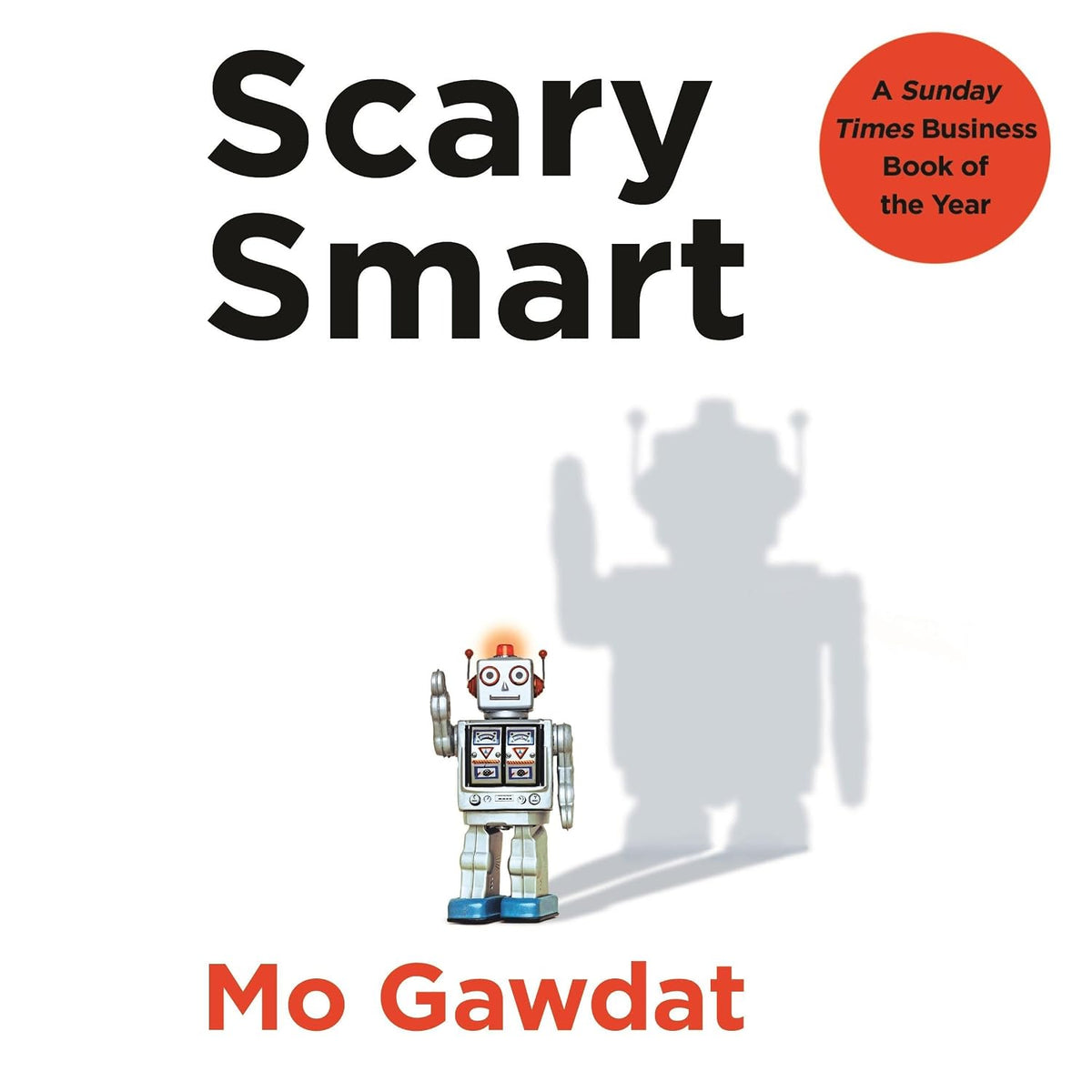 Scary Smart: The Future of Artificial Intelligence and How You Can Save Our World