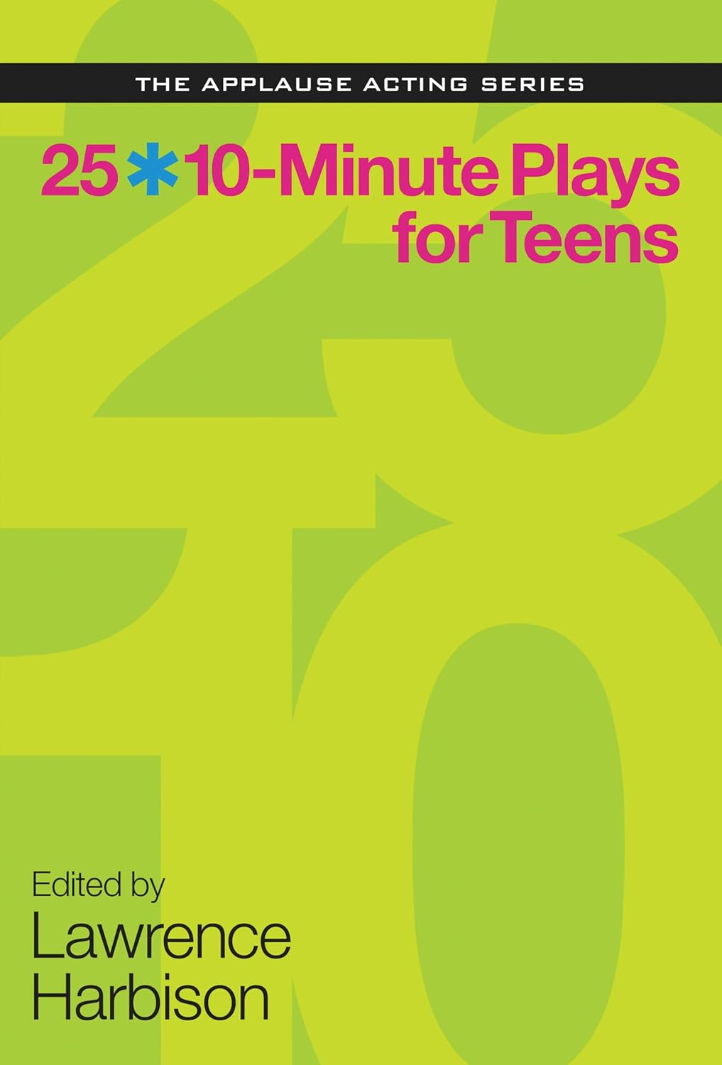 25 10-Minute Plays for Teens (Applause Acting Series)
