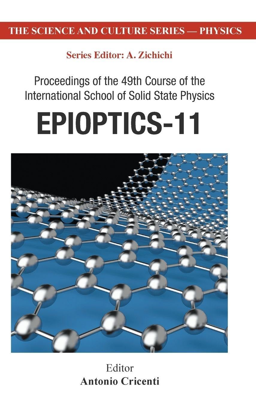 EPIOPTICS-11 - PROCEEDINGS OF THE 49TH COURSE OF THE INTERNATIONAL SCHOOL OF SOLID STATE PHYSICS (Science and Culture Series - Physics)