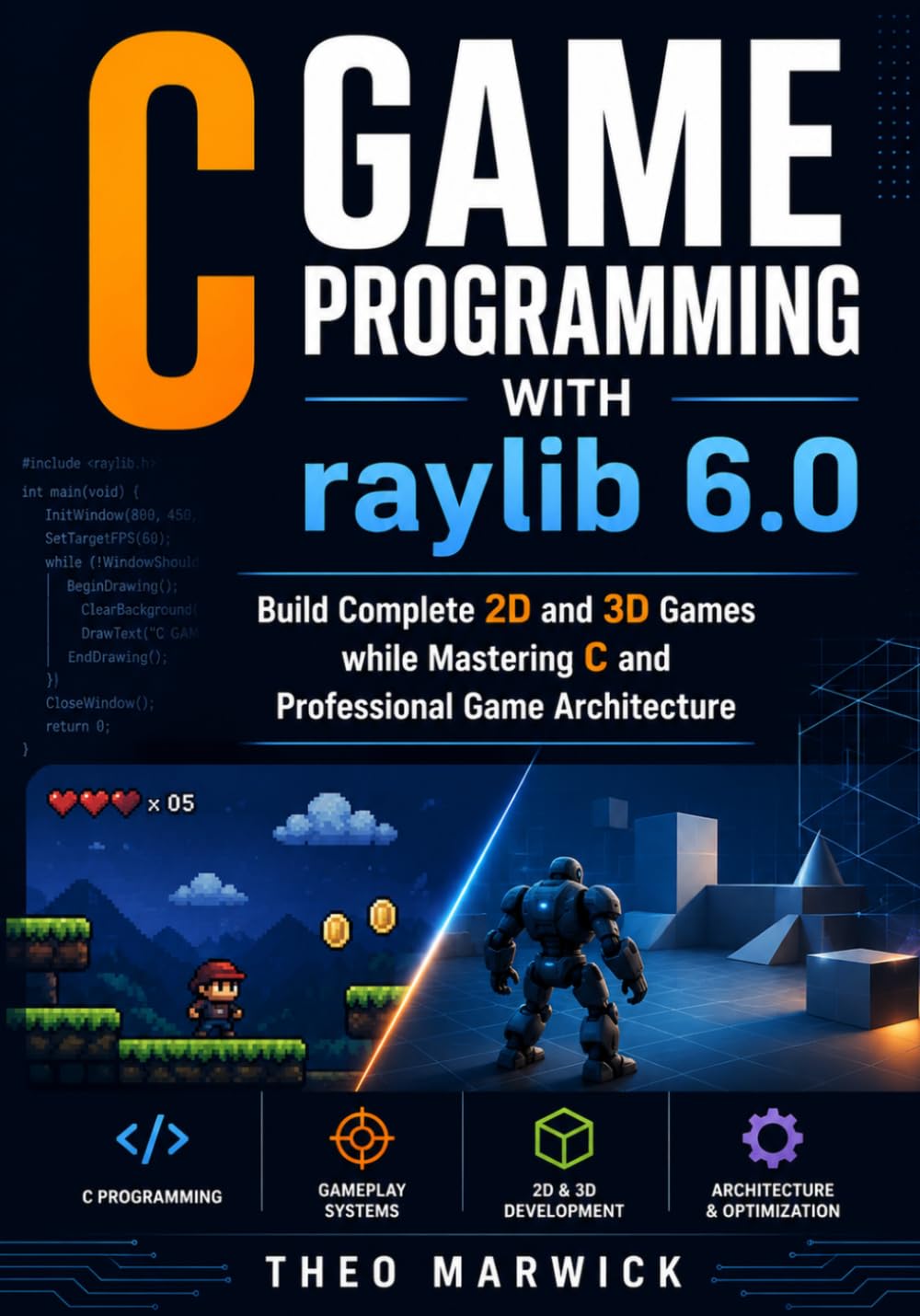 C Game Programming with raylib 6.0: Build Complete 2D and 3D Games while Mastering C and Professional Game Architecture