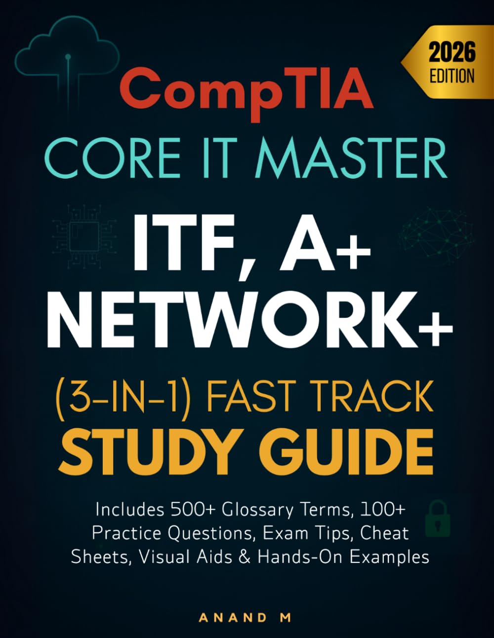 COMPTIA CORE IT MASTER ITF+, A+, NETWORK+ : (3-IN-1) FAST TRACK STUDY GUIDE