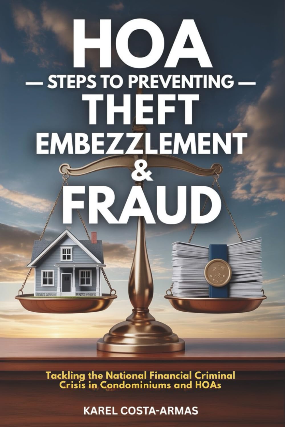 HOA Steps to Preventing Theft, Embezzlement, and Fraud: Tackling the National Financial Criminal Crisis in Condominiums and HOAs