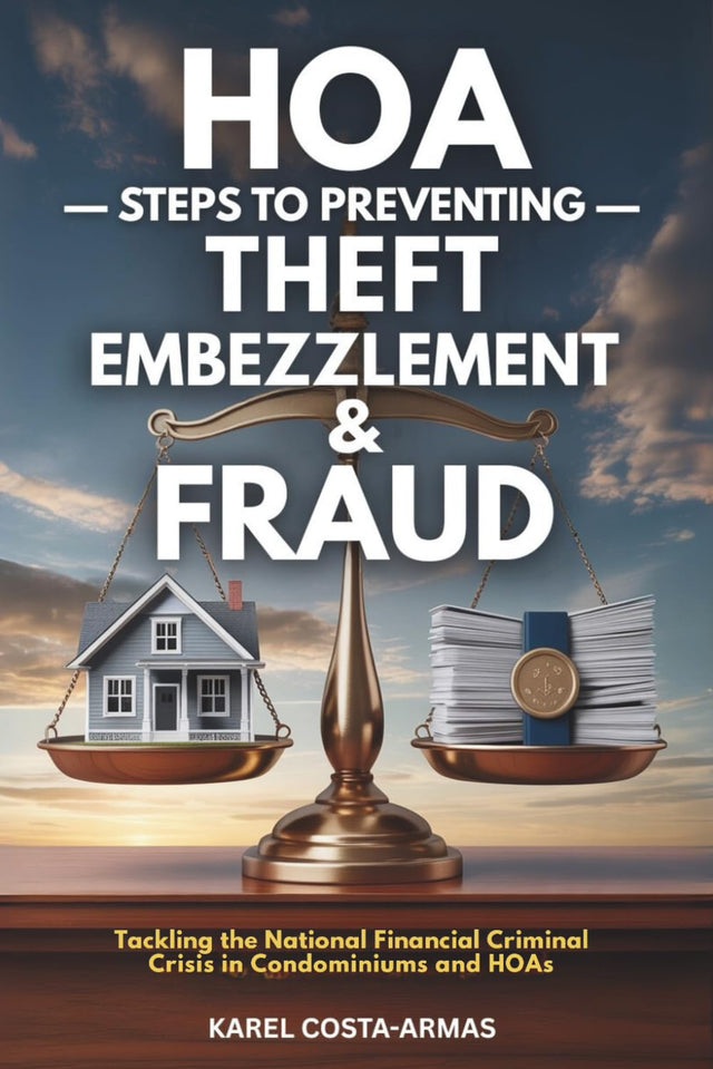 HOA Steps to Preventing Theft, Embezzlement, and Fraud: Tackling the National Financial Criminal Crisis in Condominiums and HOAs