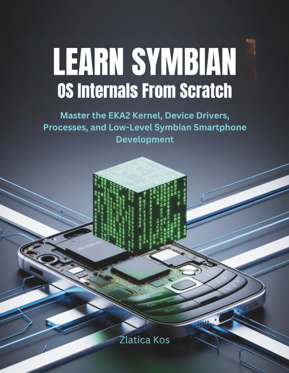 Learn Symbian OS Internals From Scratch: Master the EKA2 Kernel, Device Drivers, Processes, and Low-Level Symbian Smartphone Development
