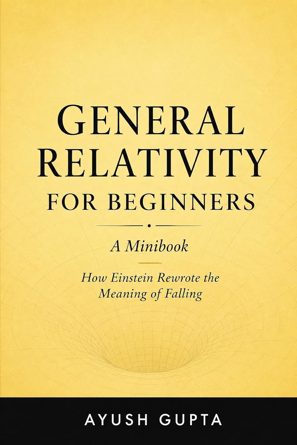General Relativity for Beginners: A Minibook (Physics for Beginners: A Minibook Series)