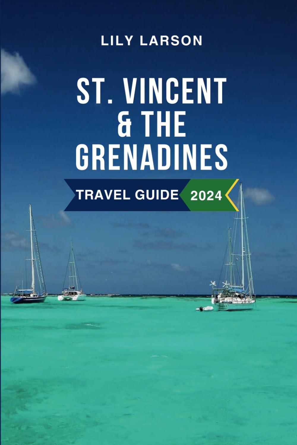 St. Vincent & The Grenadines Travel Guide 2024: Discover the Must-See Attractions, Things to Do, Hotels, Itinerary, Beaches, Culture and Food of the Caribbean's Gem