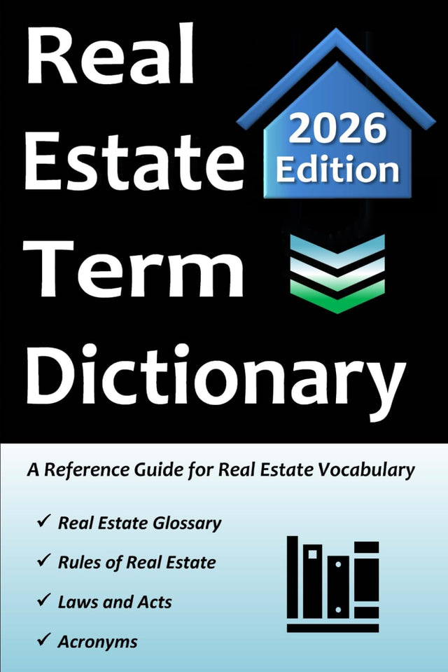 Real Estate Term Dictionary: Workbook Includes Full Glossary of Terminology, Acronyms, Laws & Acts