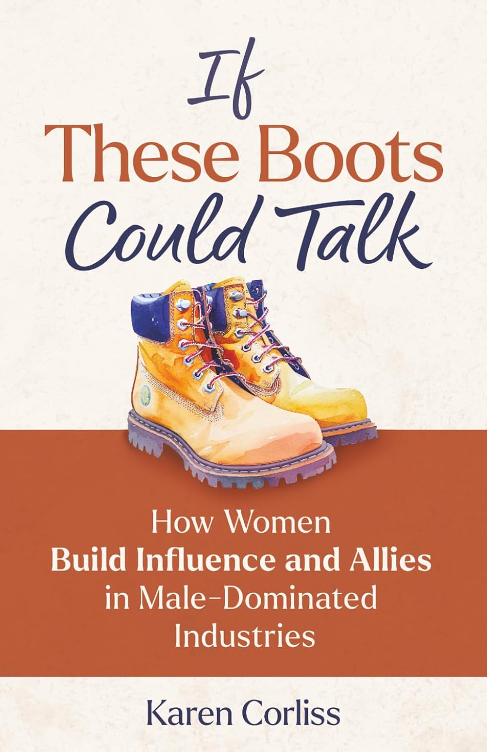 If These Boots Could Talk: How Women Build Influence and Allies in Male-Dominated Industries