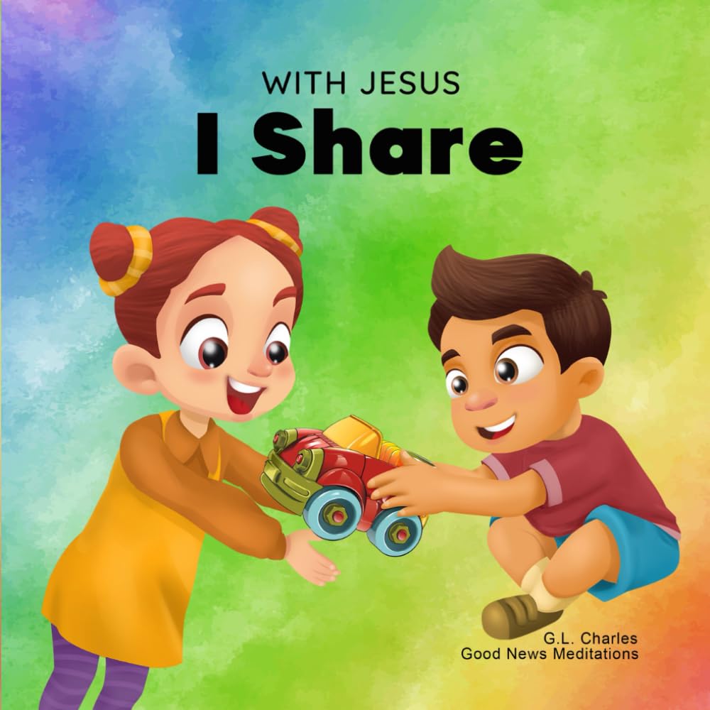 With Jesus I Share: A Christian children's book regarding the importance of sharing using a story from the Bible; for family, homeschooling, Sunday school, daycare and more (With Jesus Series)
