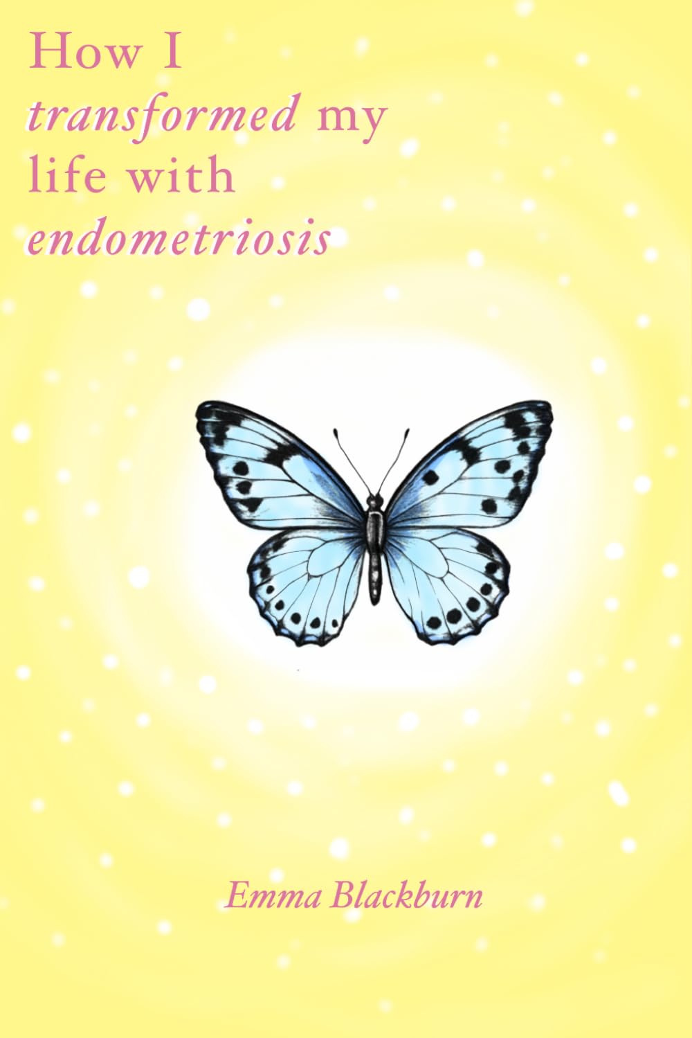How I transformed my life with endometriosis