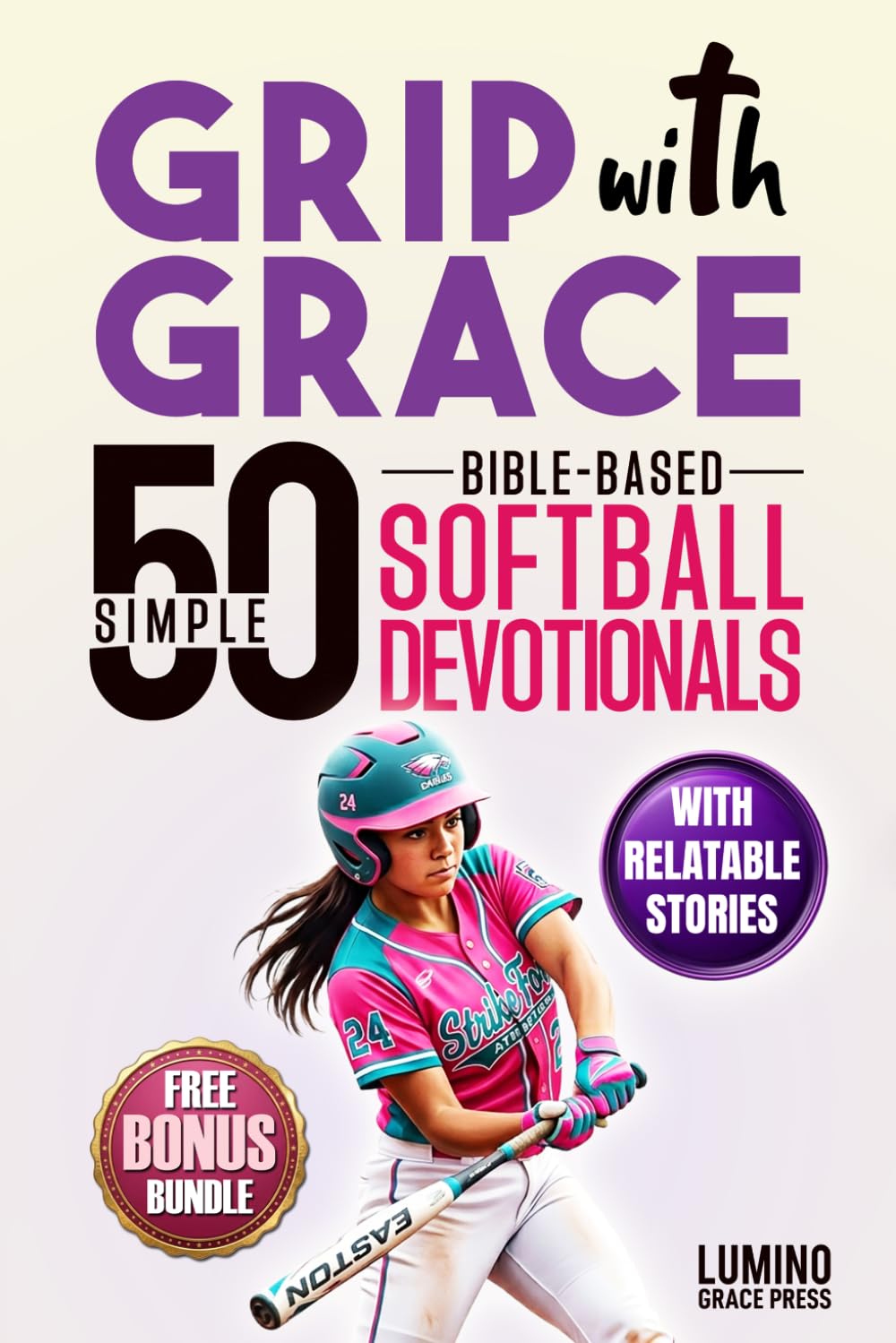 Grip with Grace | 50 Simple Bible-Based Softball Devotionals for Girls: Easy-to-Understand Devotionals to Help Softball Girls Play with Confidence, Bounce Back from Mistakes, Build Teamwork and Faith