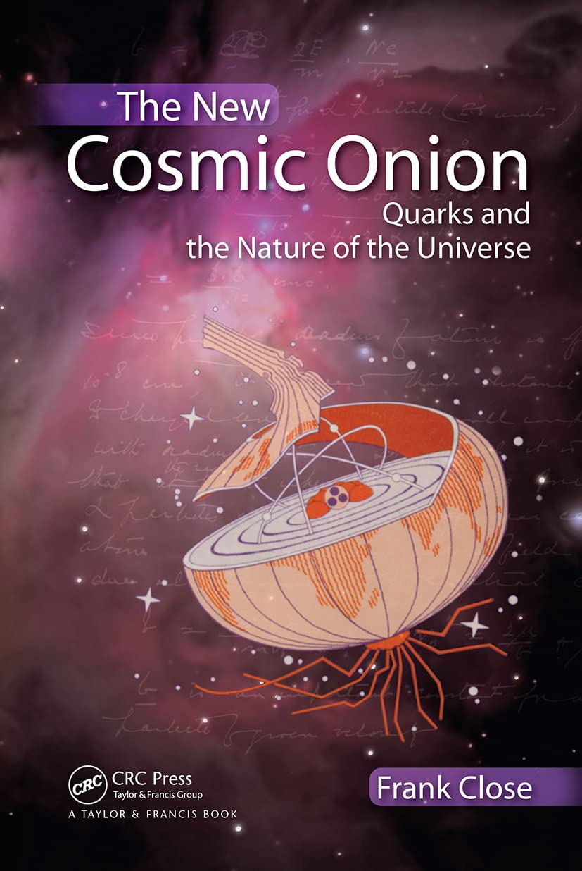 The New Cosmic Onion: Quarks and the Nature of the Universe (Discovering Physics)