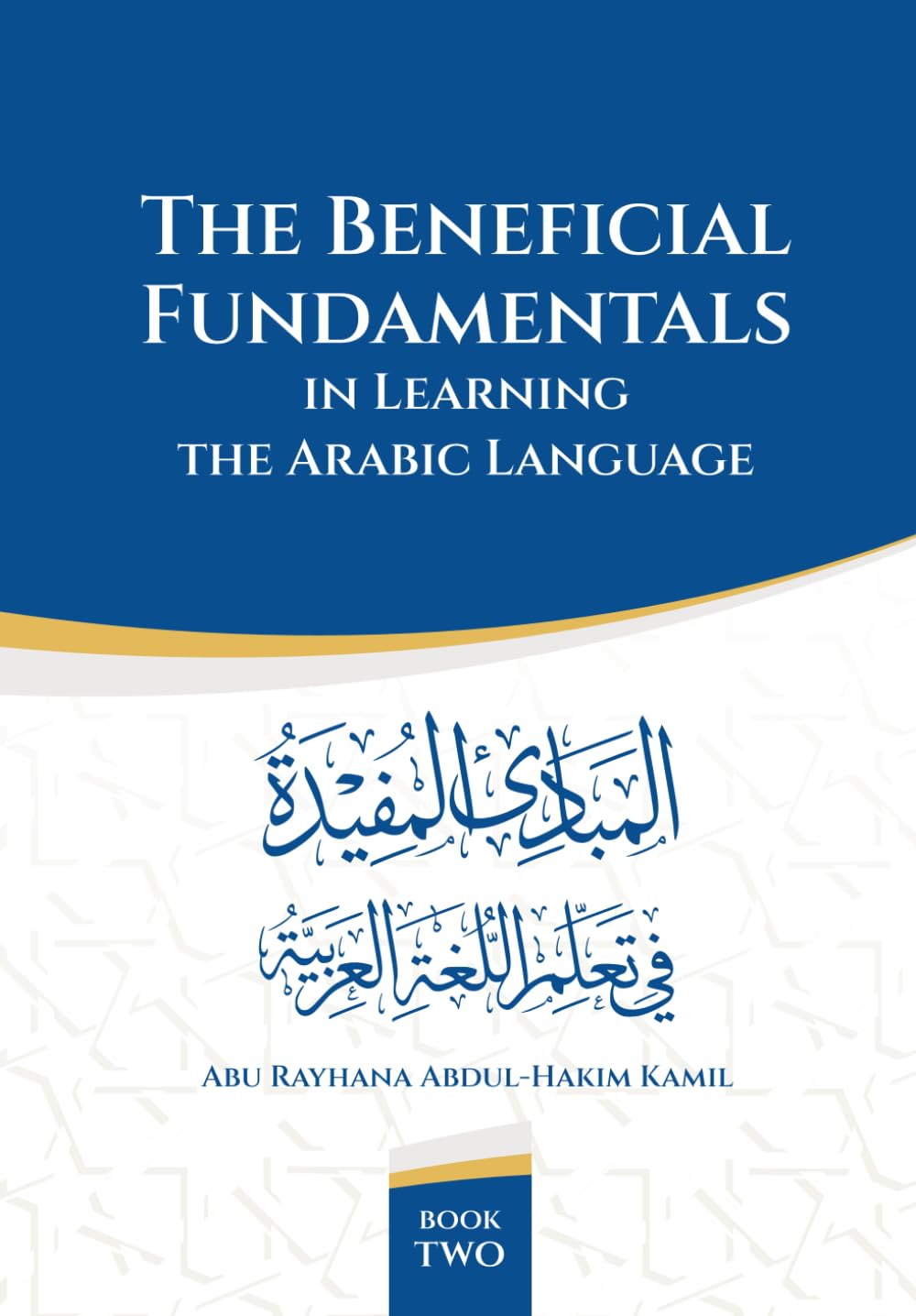 THE BENEFICIAL FUNDAMENTALS IN LEARNING THE ARABIC LANGUAGE: Book 2